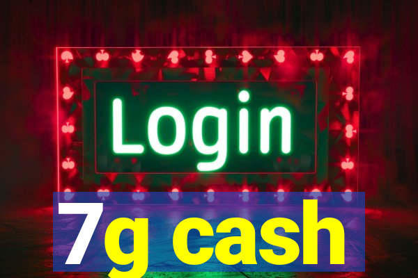 7g cash